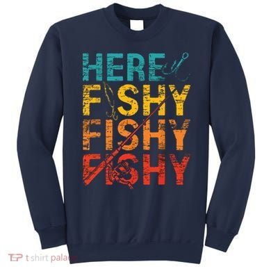 Here Fishy Fishy Fishy Fishing Gift Sweatshirt