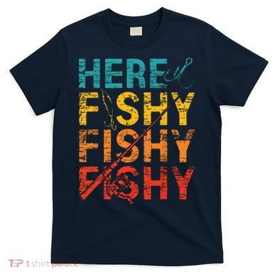 Here Fishy Fishy Fishy Fishing Gift T-Shirt