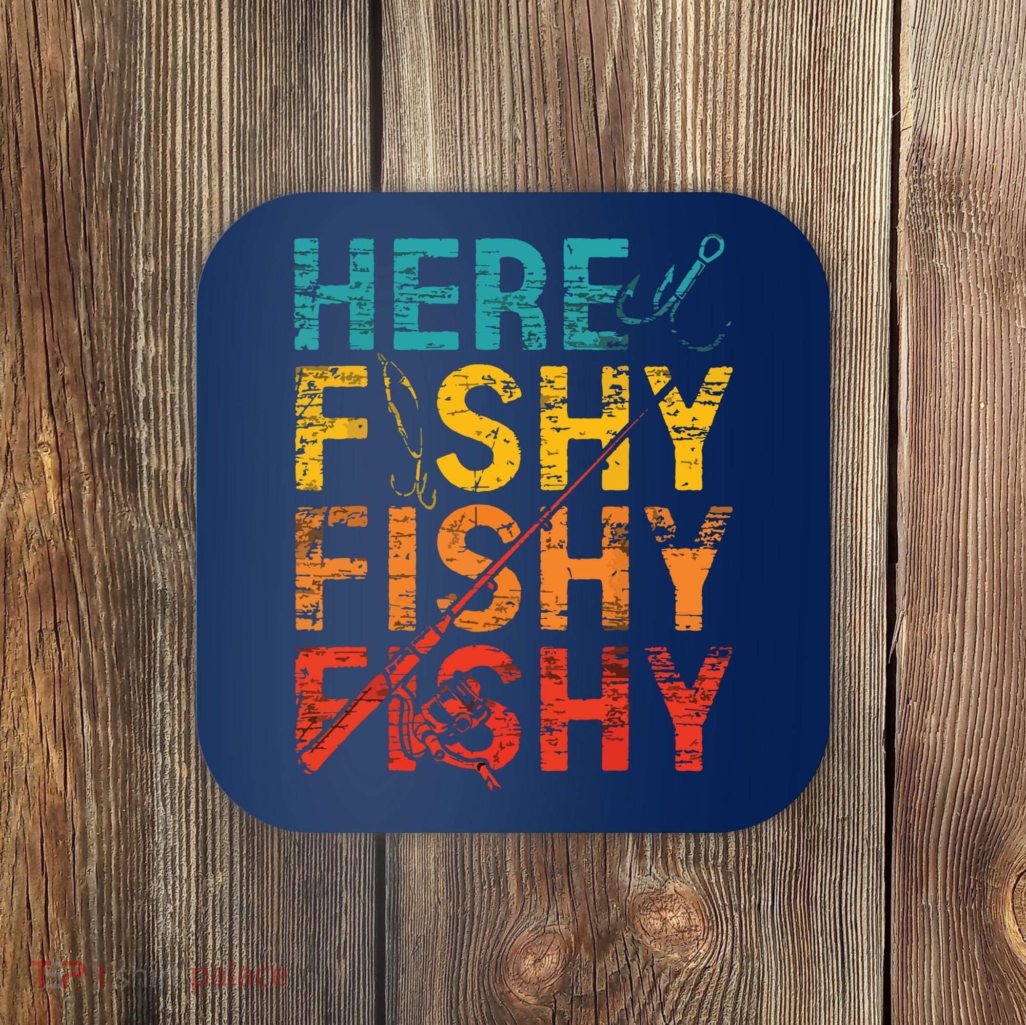 Here Fishy Fishy Fishy Fishing Gift Coaster