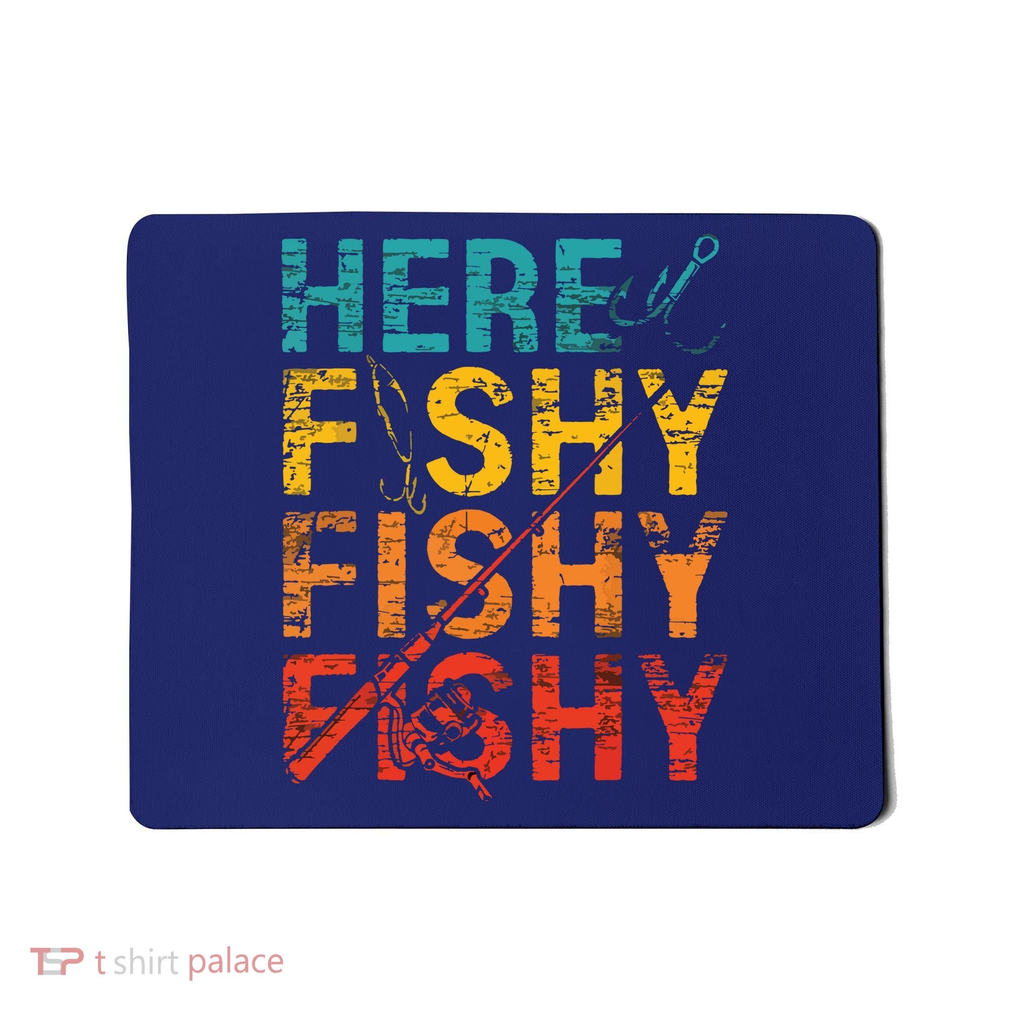 Here Fishy Fishy Fishy Fishing Gift Mousepad