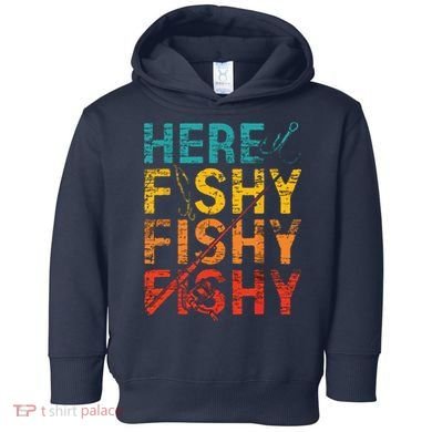 Here Fishy Fishy Fishy Fishing Gift Toddler Hoodie