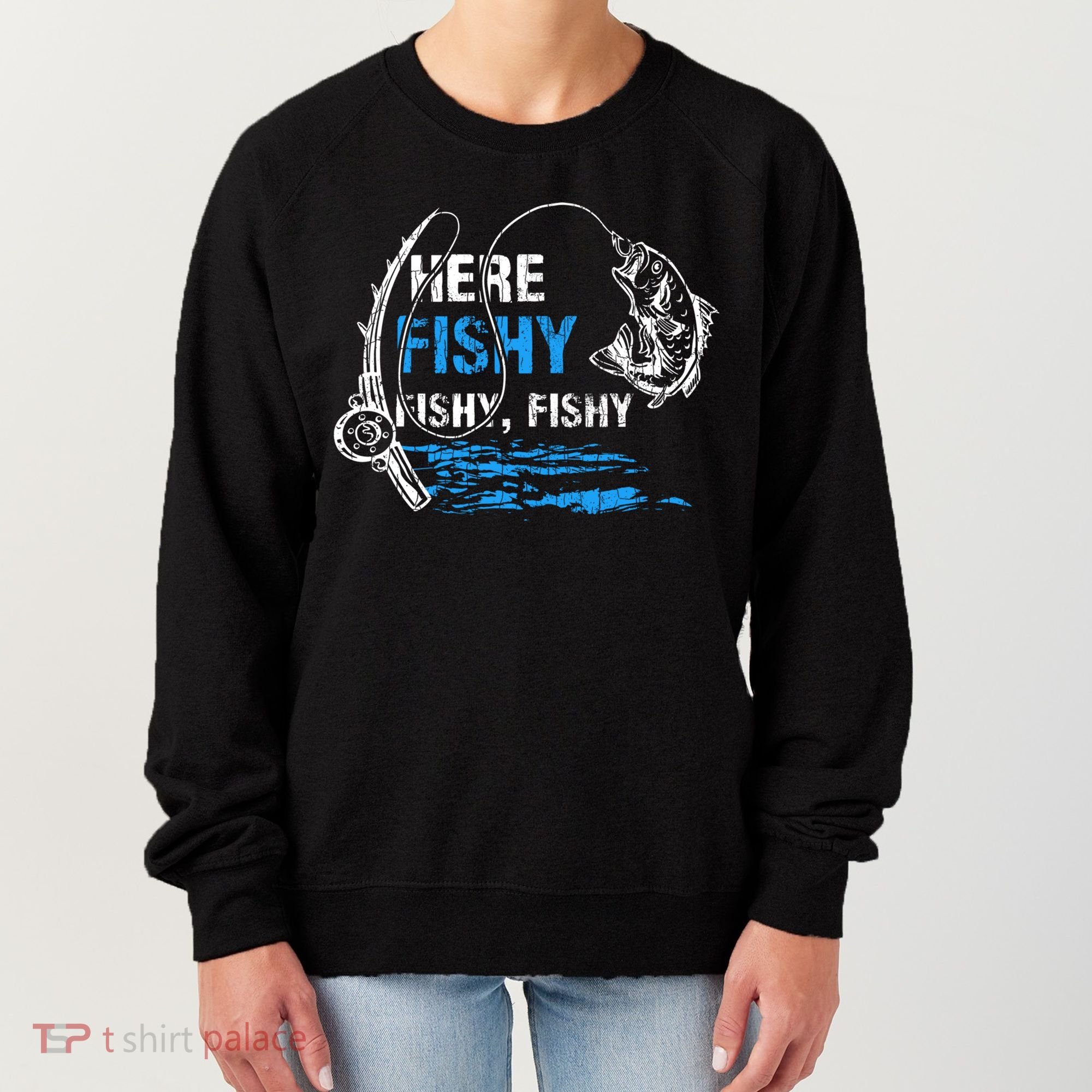 Here Fishy Funny Fishing Fisher Fish Graphic Gift Women's Sweatshirt