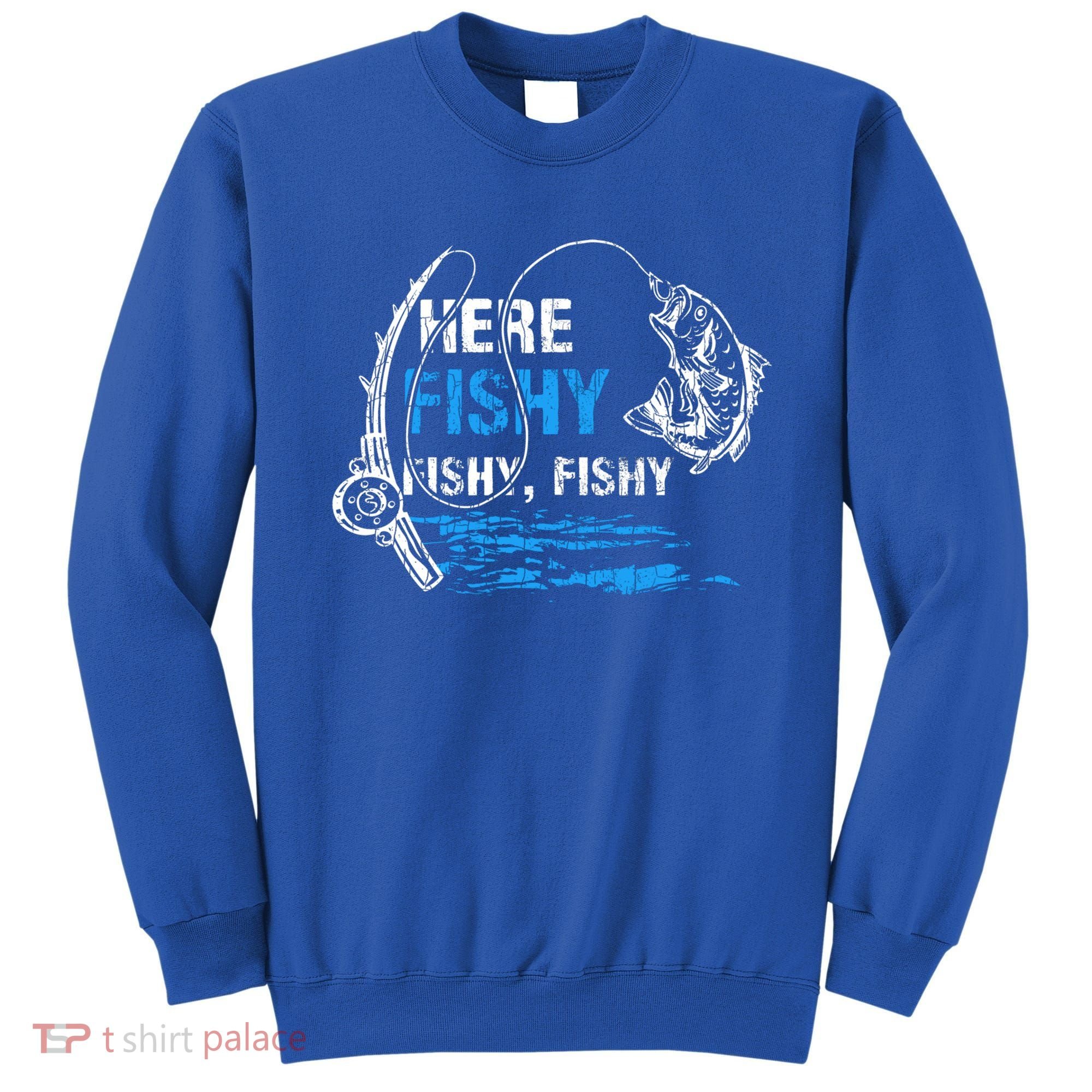 Here Fishy Funny Fishing Fisher Fish Graphic Gift Sweatshirt