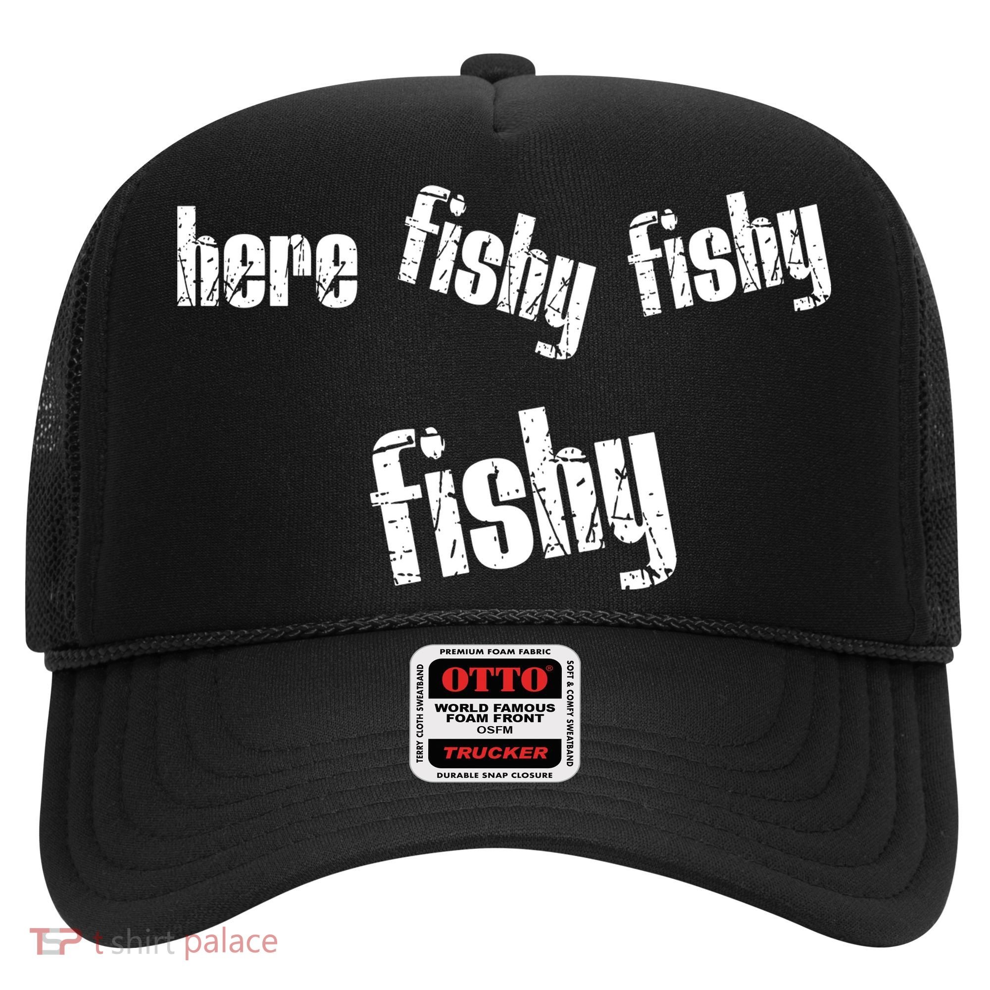 Here Fishy Fishy Fishy Funny Fishing Gift Hat