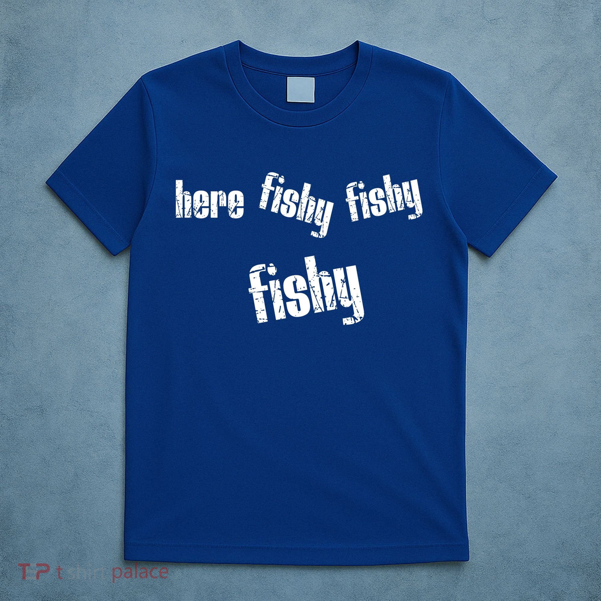 Here Fishy Fishy Fishy Funny Fishing Gift T-Shirt