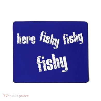 Here Fishy Fishy Fishy Funny Fishing Gift Mousepad