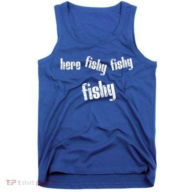 Here Fishy Fishy Fishy Funny Fishing Gift Tank Top