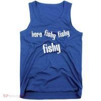 Here Fishy Fishy Fishy Funny Fishing Gift Tank Top thumb 0
