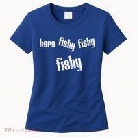 Here Fishy Fishy Fishy Funny Fishing Gift Women's T-Shirt thumb 0
