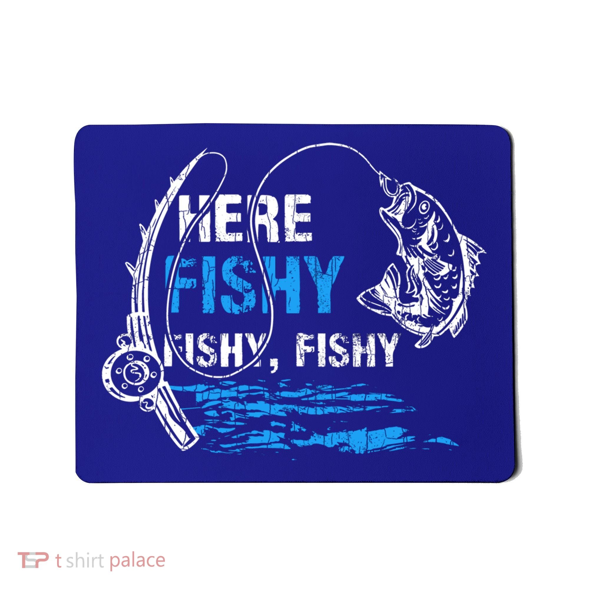 Here Fishy Funny Fishing Fisher Fish Graphic Gift Mousepad