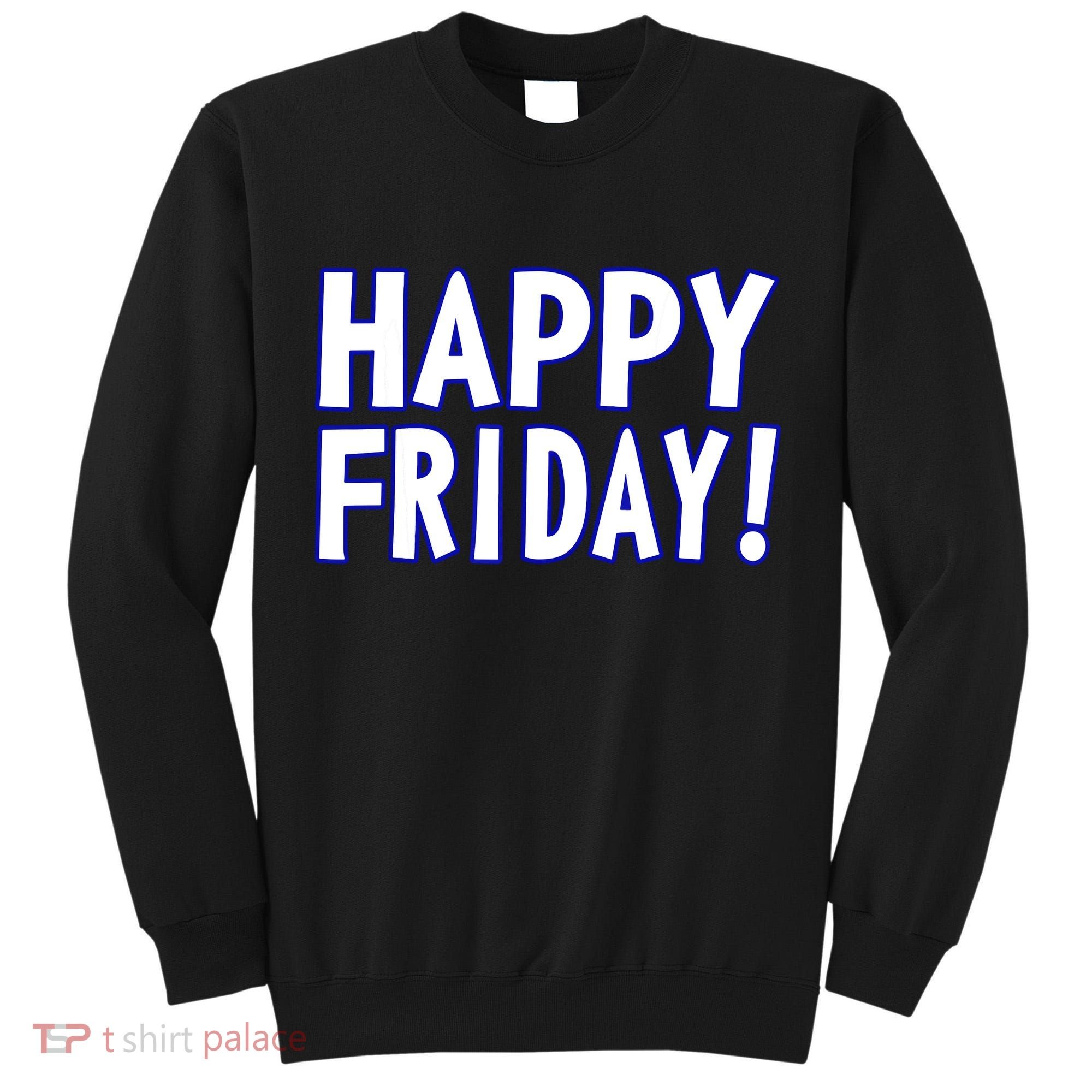 Happy Friday Gif Weekend Celebration Work Office Tall Sweatshirt