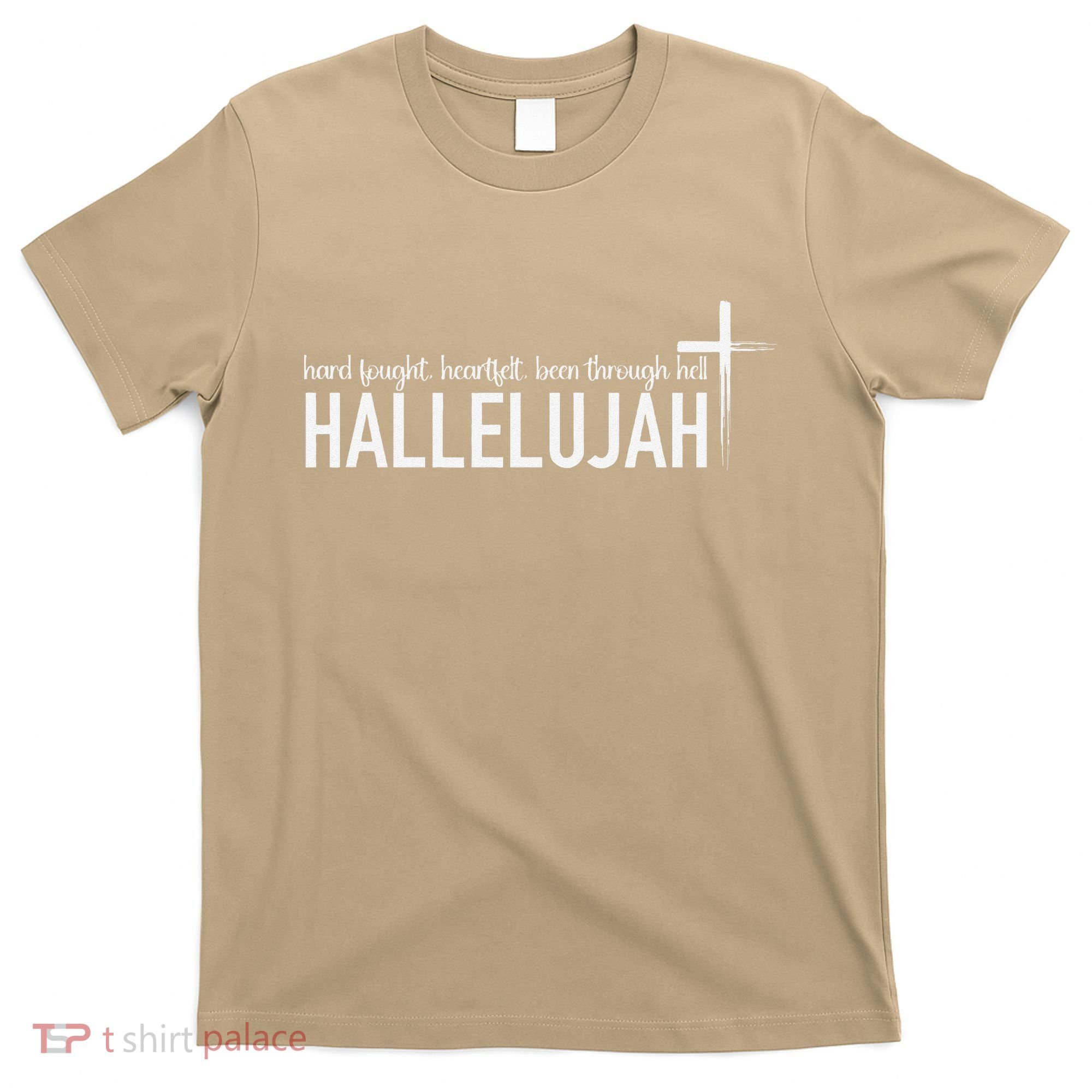 Hard Fought Heartfelt Been Through Hell Hallelujah Christian T-Shirt