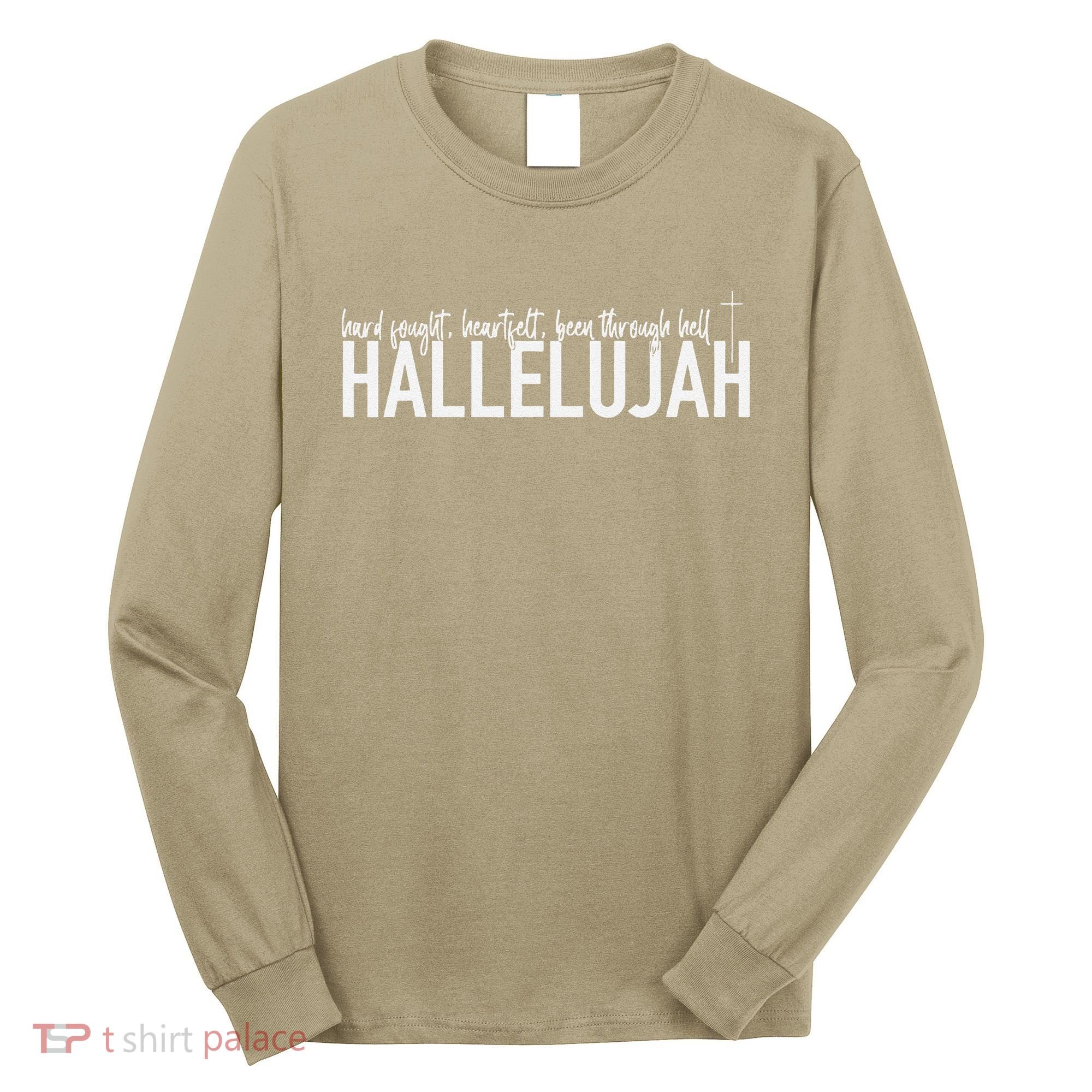 Hard Fought Heartfelt Been Through Hell Hallelujah Christian Long Sleeve Shirt