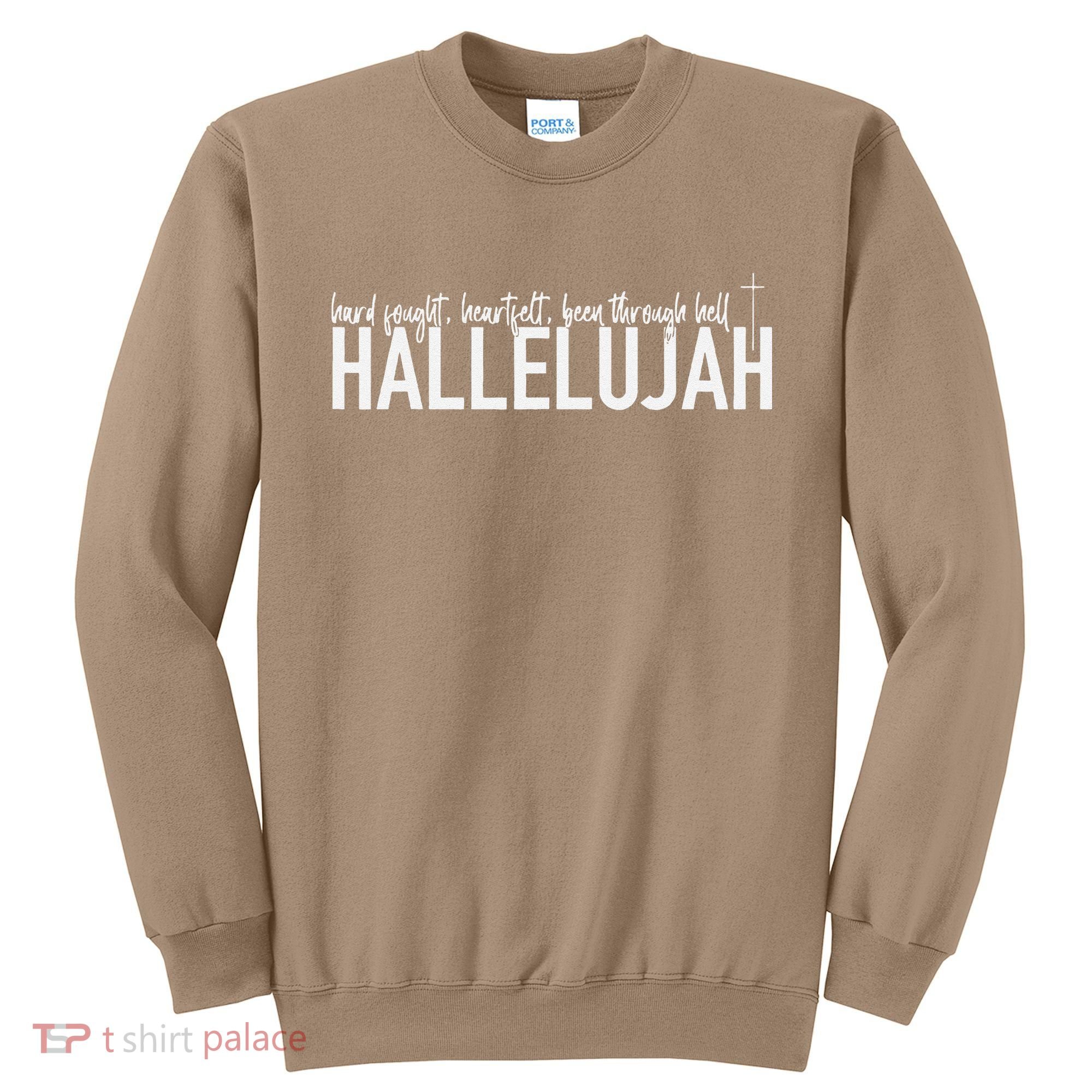 Hard Fought Heartfelt Been Through Hell Hallelujah Christian Sweatshirt
