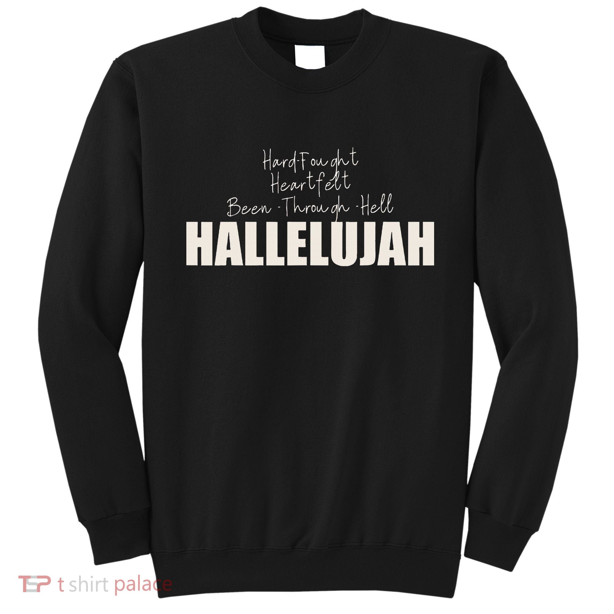 Hard Fought Heartfelt Been Through Hell Hallelujah Christian Sweatshirt