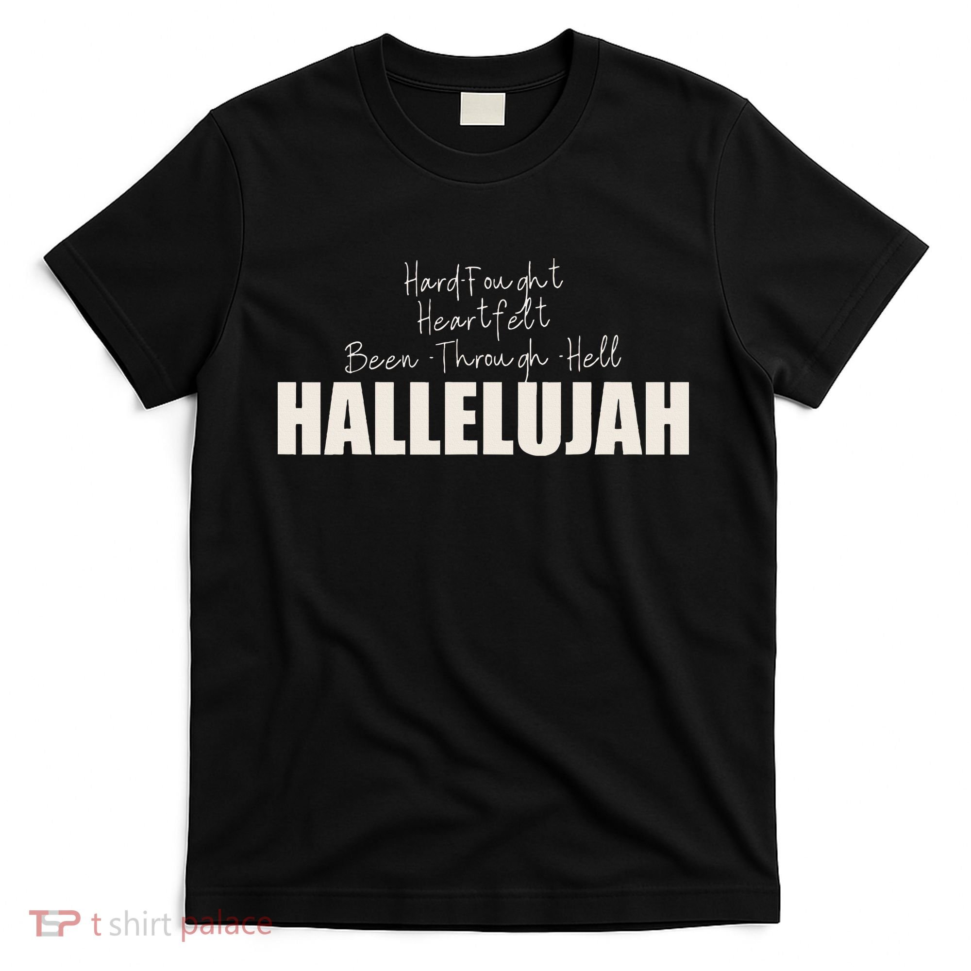 Hard Fought Heartfelt Been Through Hell Hallelujah Christian T-Shirt