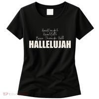 Hard Fought Heartfelt Been Through Hell Hallelujah Christian Women's T-Shirt thumb 0