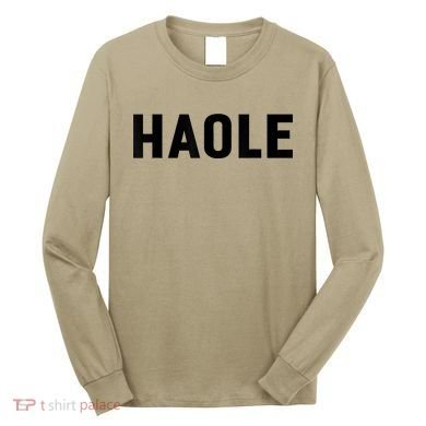 Haole Funny Hawaii White Hawaiian Pidgin Unisex Long Sleeve Shirt