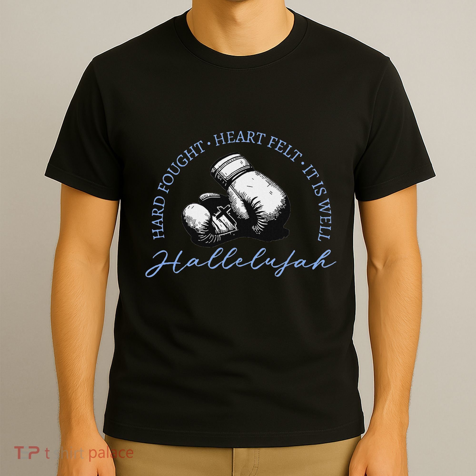 Hard Fought Heart Felt It Is Well Hallelujah T-Shirt