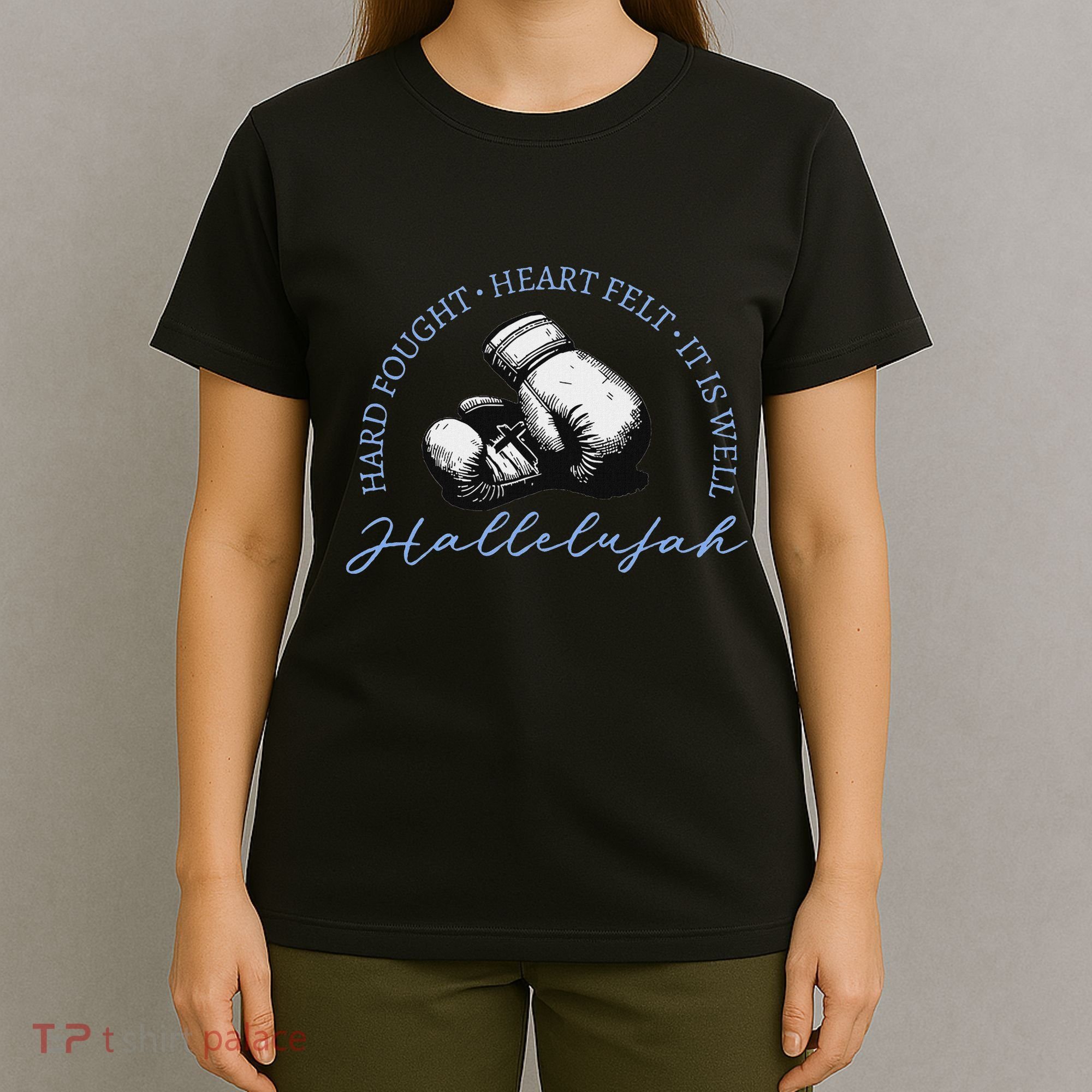 Hard Fought Heart Felt It Is Well Hallelujah T-Shirt