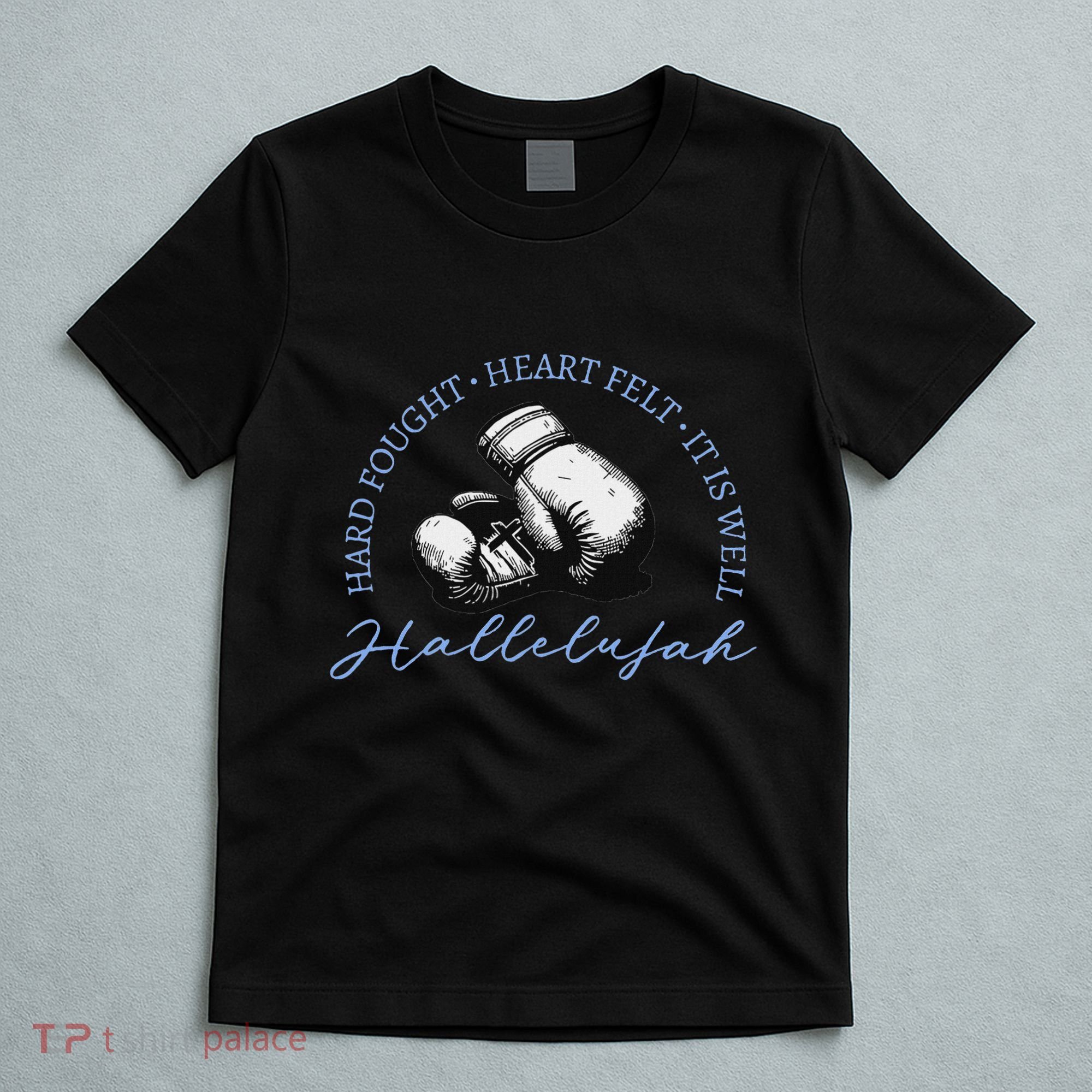 Hard Fought Heart Felt It Is Well Hallelujah T-Shirt