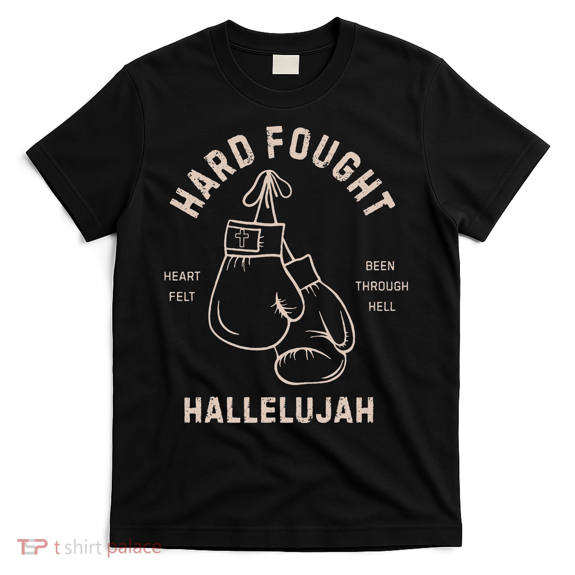 Hard Fought Heartfelt Been Through Hell Hallelujah T-Shirt