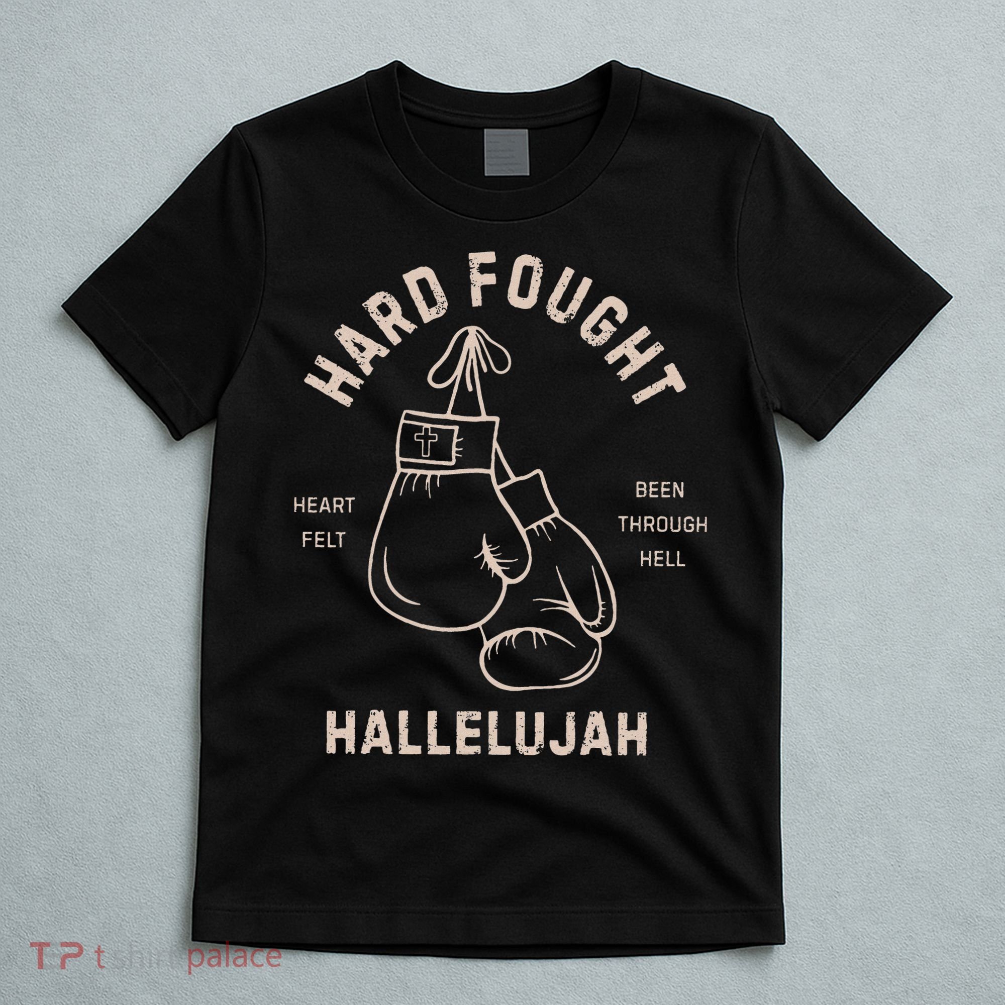 Hard Fought Heartfelt Been Through Hell Hallelujah T-Shirt