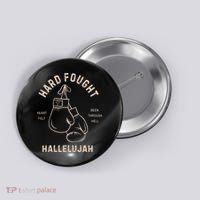 Hard Fought Heartfelt Been Through Hell Hallelujah Button thumb 0