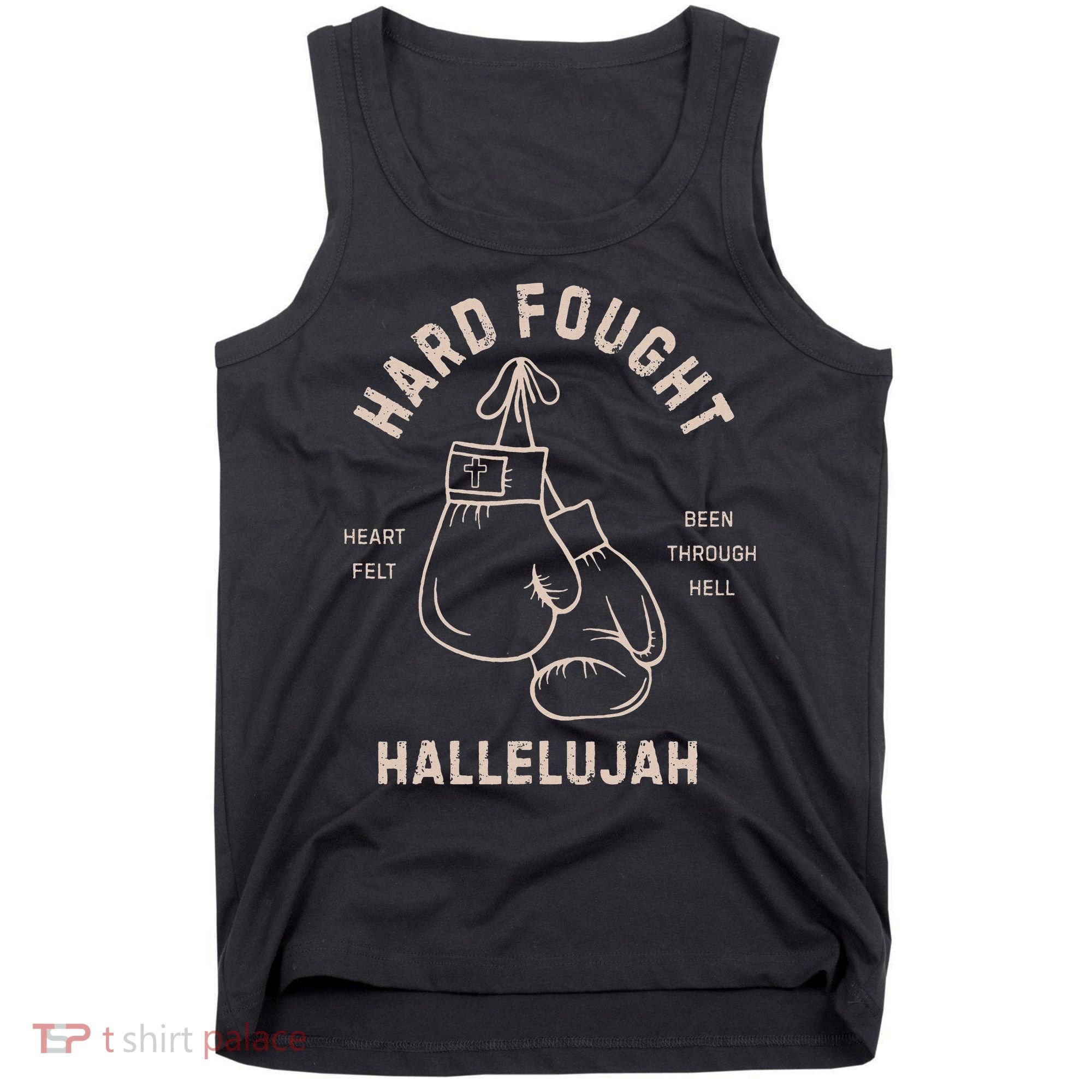 Hard Fought Heartfelt Been Through Hell Hallelujah Tank Top