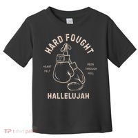 Hard Fought Heartfelt Been Through Hell Hallelujah Toddler T-Shirt thumb 0