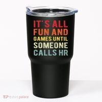 Hr Funny It's All Fun And Games Hr Quotes Human Resources Tumbler thumb 0