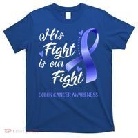 His Fight Is Our Fight Colon Cancer Awareness Gift T-Shirt thumb 0