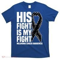 His Fight Is My Fight Black Ribbon Melanoma Cancer Awareness Cool Gift T-Shirt thumb 0