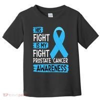 His Fight Is My Fight Prostate Cancer Awareness Support Toddler T-Shirt thumb 0