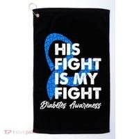 His Fight Is My Fight Diabetes Awareness Golf Towel thumb 0