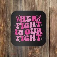 Her Fight Is Our Fight October Breast Cancer Awareness Coaster thumb 0