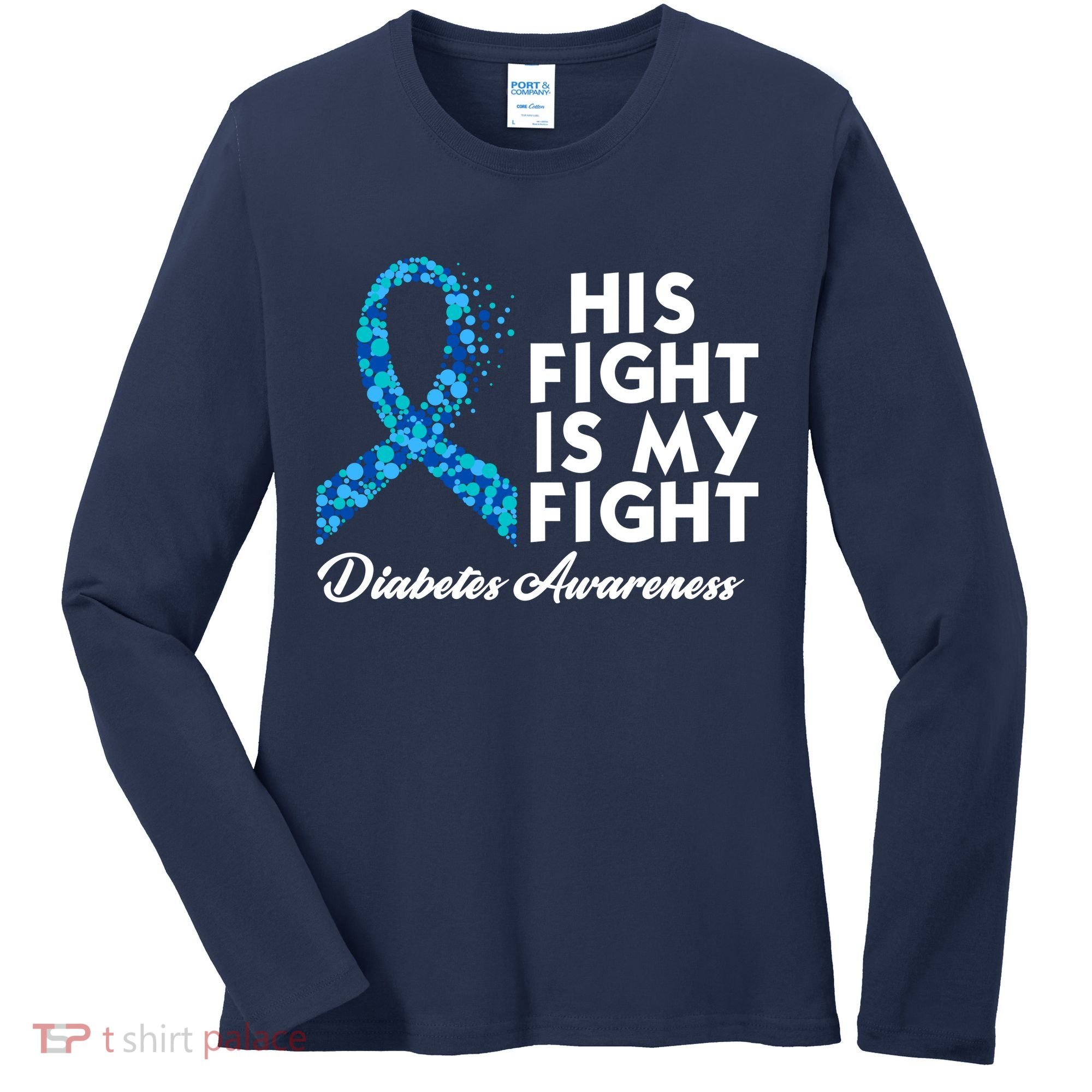 His Fight Is My Fight Diabetes Awareness Women's Long Sleeve Shirt