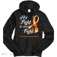 His Fight Is Our Fight Leukemia Awareness Support Leukemia Warrior Gifts Tie Dye Hoodie thumb 0