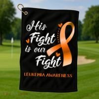 His Fight Is Our Fight Leukemia Awareness Support Leukemia Warrior Gifts Golf Towel thumb 1