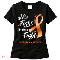 His Fight Is Our Fight Leukemia Awareness Support Leukemia Warrior Gifts Women's T-Shirt thumb 0