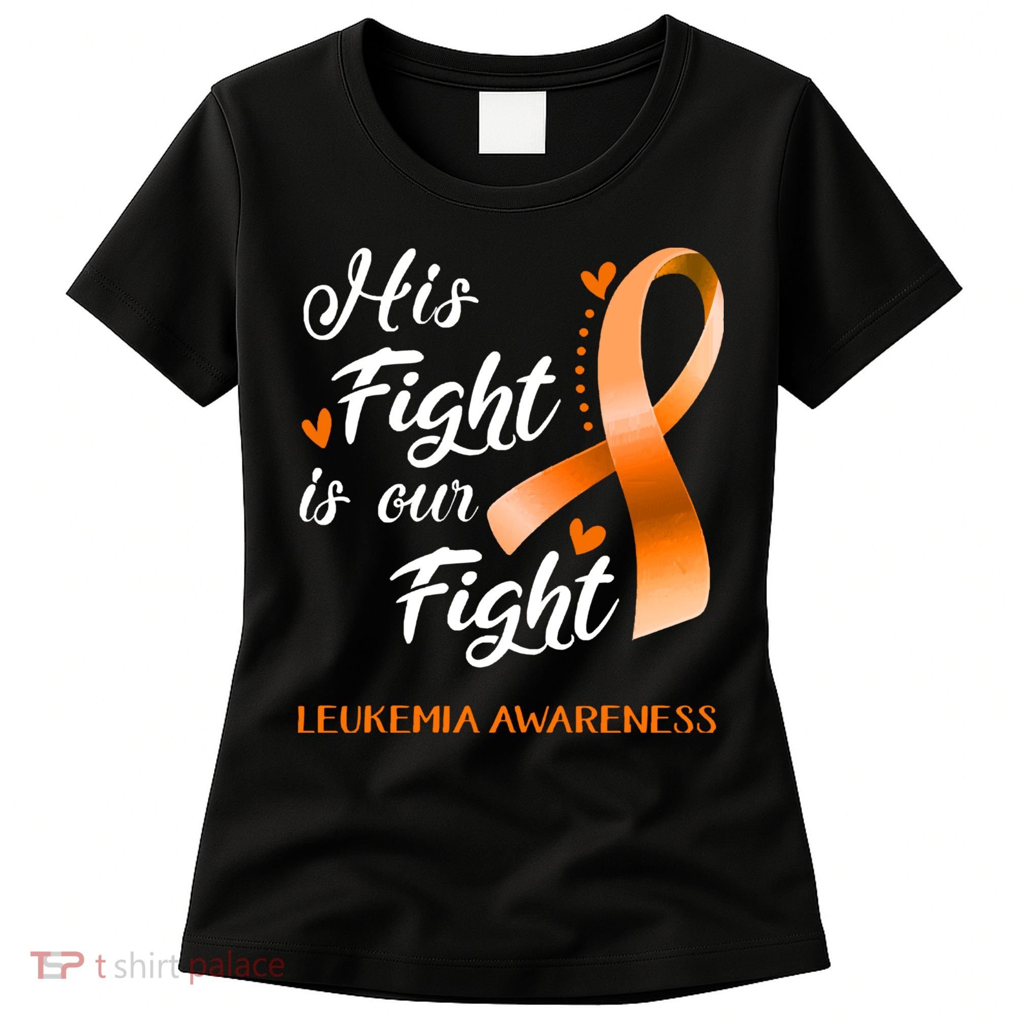 His Fight Is Our Fight Leukemia Awareness Support Leukemia Warrior Gifts Women's T-Shirt