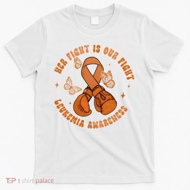 Her Fight Is Our Fight Leukemia Awareness T-Shirt