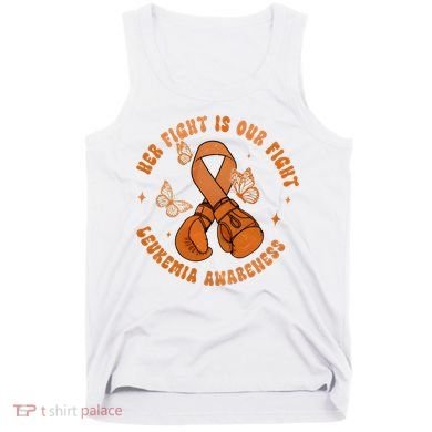 Her Fight Is Our Fight Leukemia Awareness Tank Top
