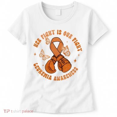 Her Fight Is Our Fight Leukemia Awareness Women's T-Shirt