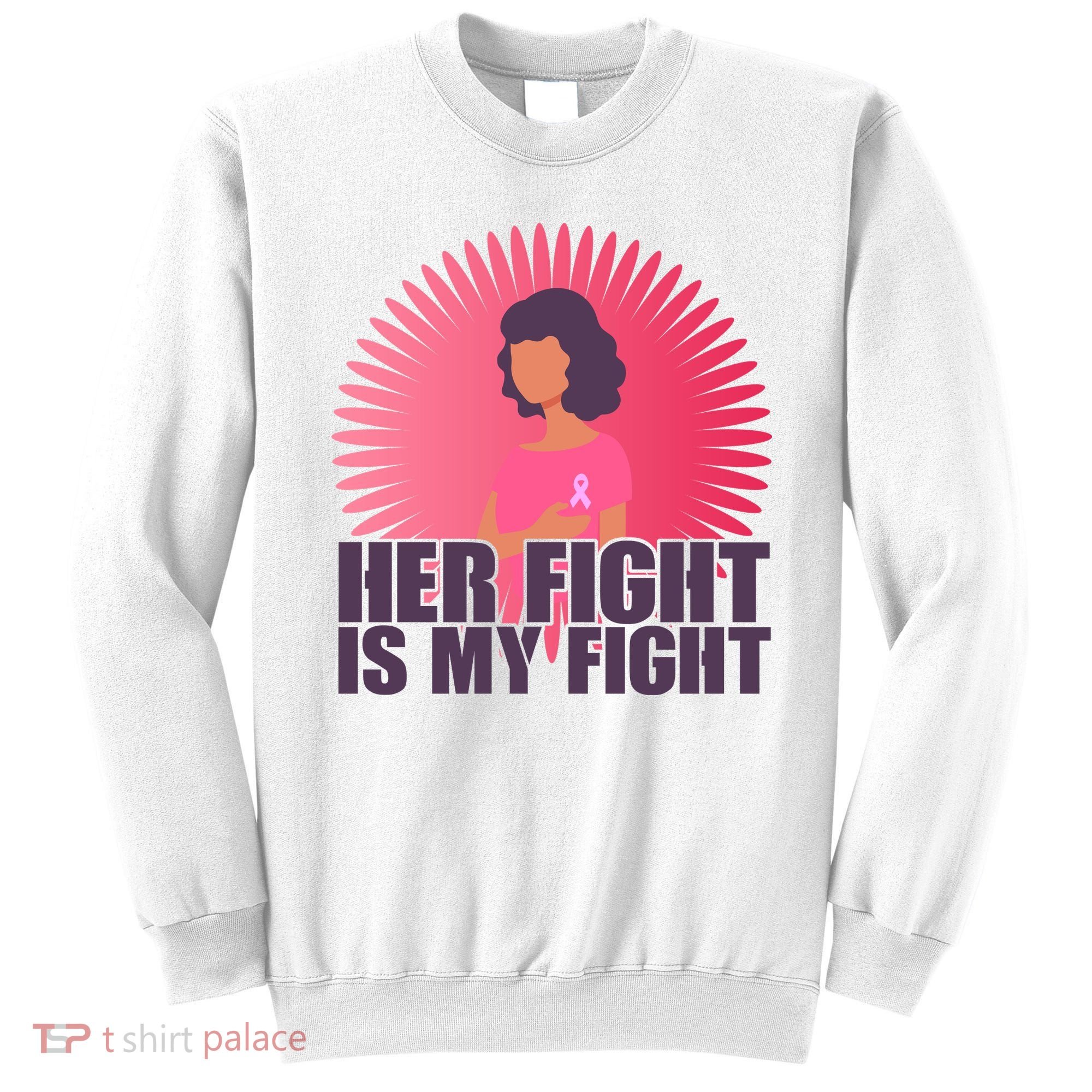 Her Fight Is My Fight Breast Cancer Awareness Sweatshirt