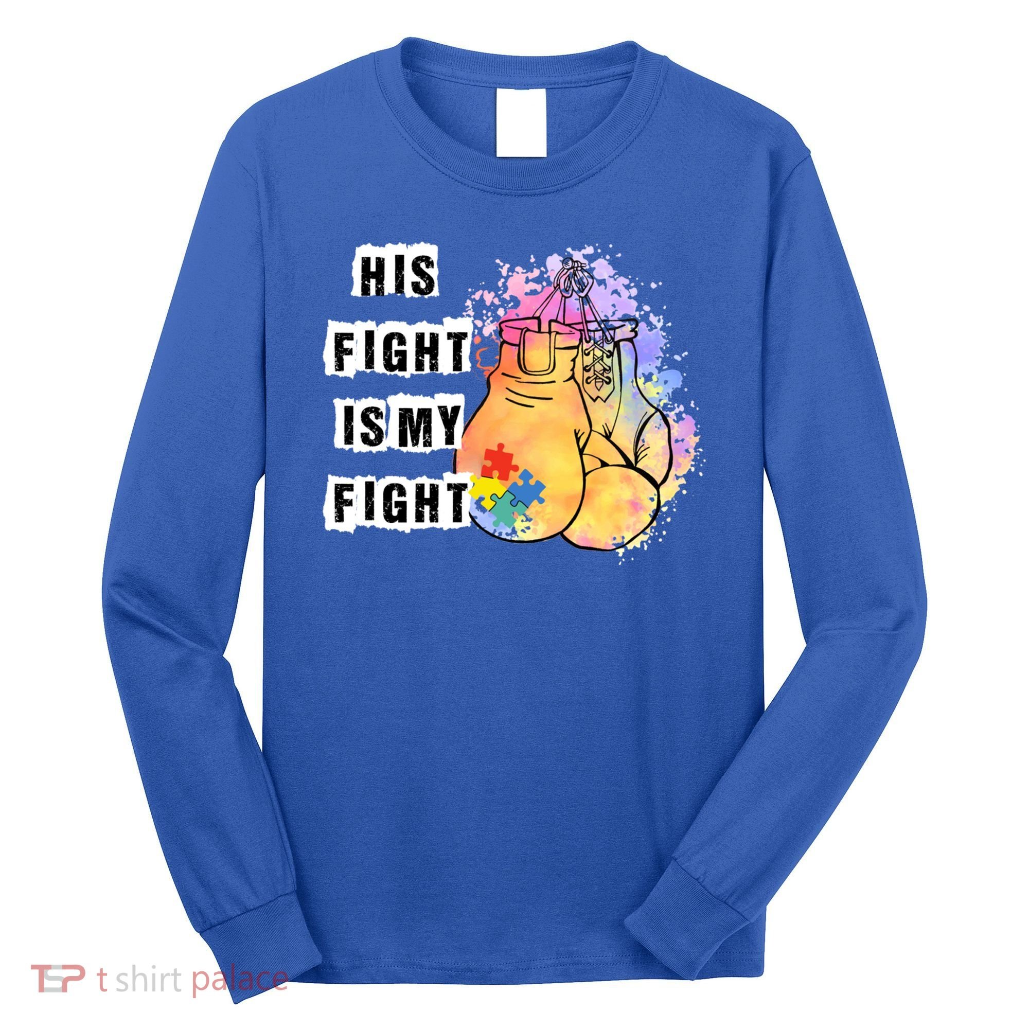 His Fight Is My Fight Autism Awareness Cool Gift Long Sleeve Shirt