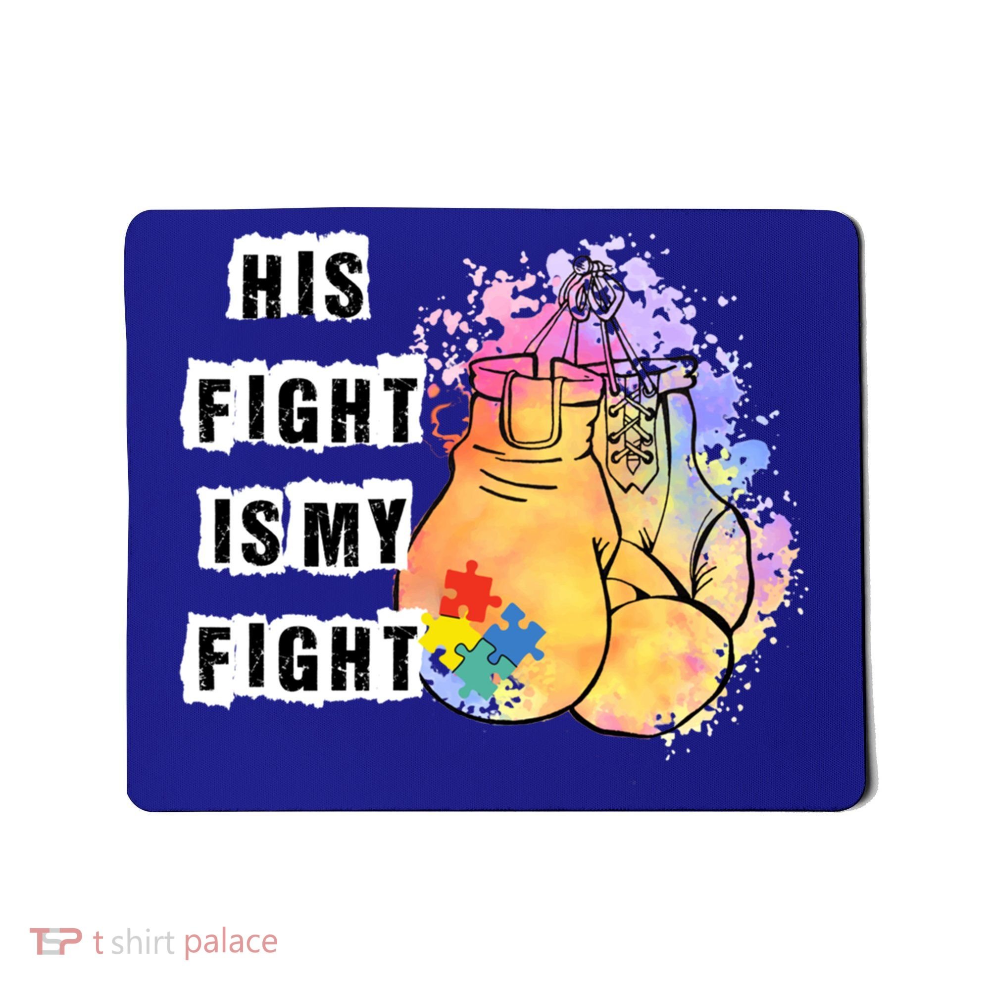 His Fight Is My Fight Autism Awareness Cool Gift Mousepad