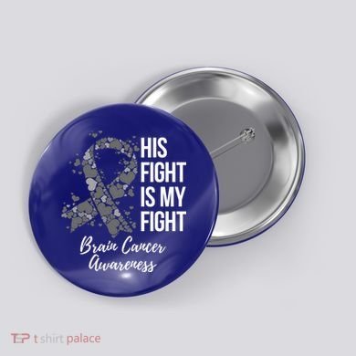 His Fight Is My Fight Brain Cancer Awareness Gift Button