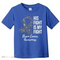 His Fight Is My Fight Brain Cancer Awareness Gift Toddler T-Shirt thumb 0