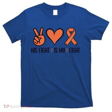 His Fight Is My Fight Great Gift T-Shirt